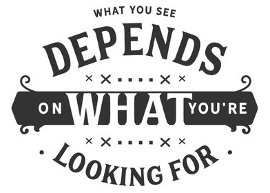 What you see depends on