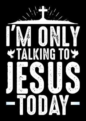 Im Only Talking To Jesus 