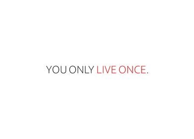 You Only Live Once