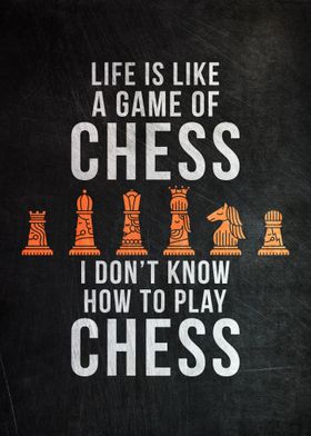 Life is like a game of chess I don't know how to play chess - Chess Game -  Posters and Art Prints