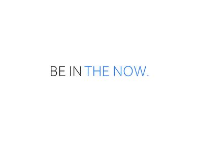 Be In The Now