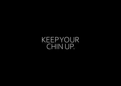 Keep Your Chin Up