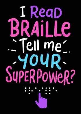I Read Braille Tell Me You