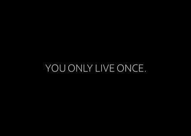 You Only Live Once