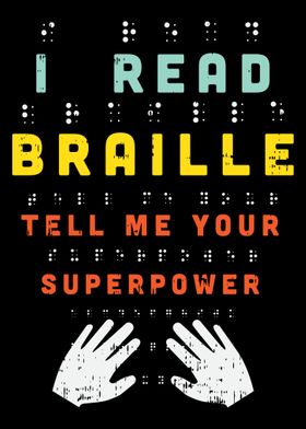 I Read Braille Tell Me You