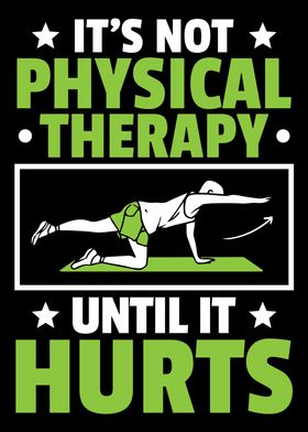 Physical Therapy It Hurts