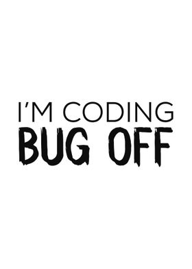 I M CODING BUG OFF