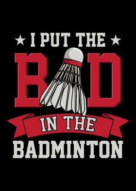 I Put The Bad In Badminton