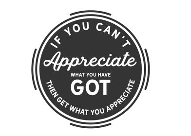 get what you appreciate