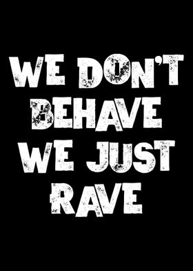 We Dont Behave Just Rave