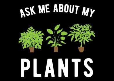 Ask me about my plants