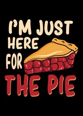 Im Just Here For The Pie