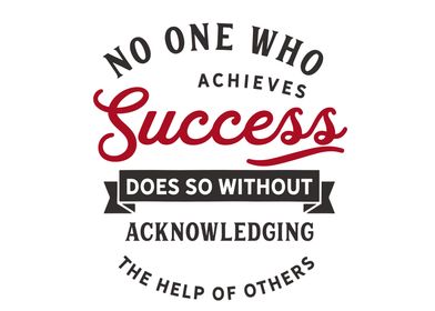 No one who achieves succes