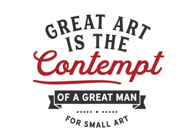 Great art is the contempt 