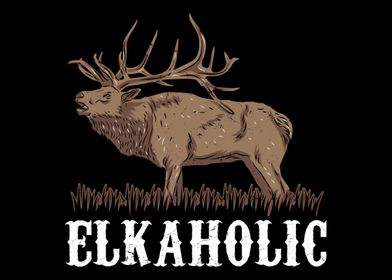 Elkaholic Elk Moose Deer