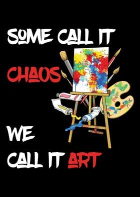 Some Call It Chaos Art