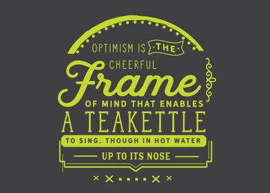 Optimism is the cheerful