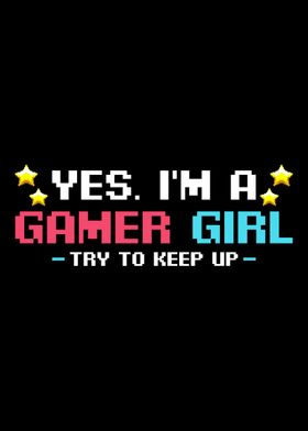 Yes Im A Gamer Girl Try T