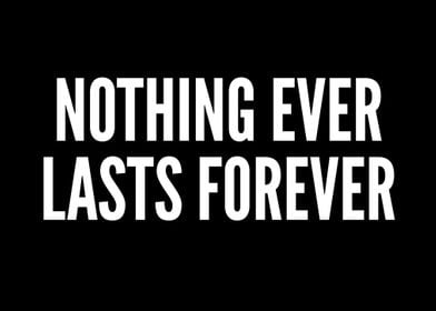 Nothing Ever Lasts Forever