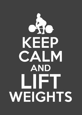 Keep Calm And Lift Weights