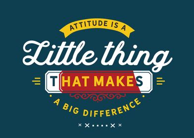 Attitude is a little thing