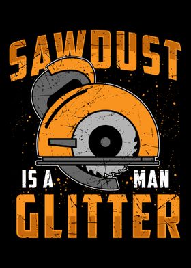 Sawdust is a man glitter