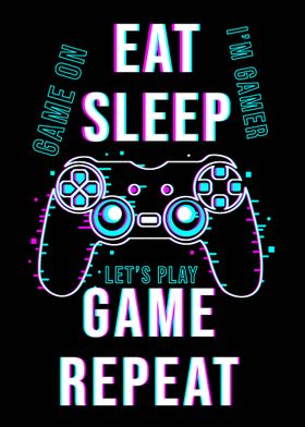 Eat sleep Game repeat 