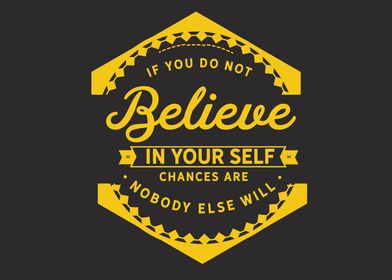 do not believe in yourself