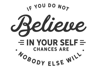 do not believe in yourself