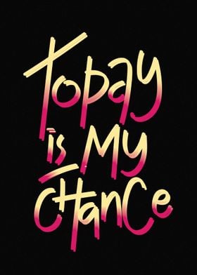 Today is my chance