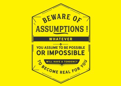 Beware of assumptions