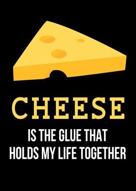 Cheese Holds Life Together