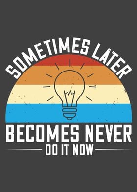 Sometimes later becomes