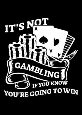 Its Not Gambling If You K