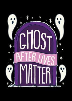 Ghost After Lives Matter