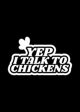 Yep I Talk To Chickens Far