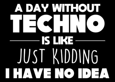 A Day Without Techno Is Li