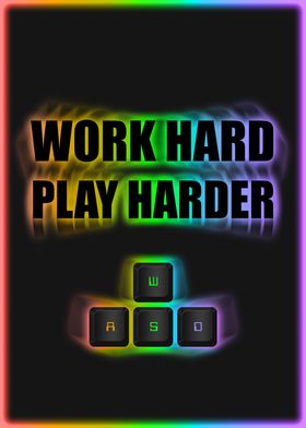 Work hard PLAY harder WASD