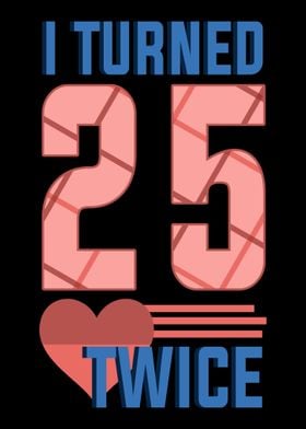 I turned 25 Twice Funny