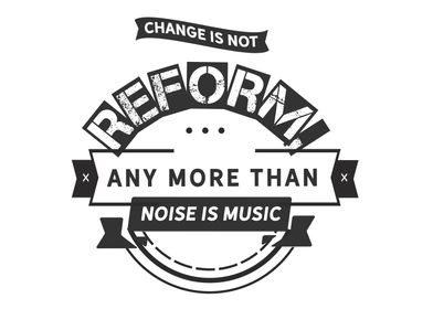 Change is not reform