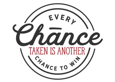 Every chance taken 