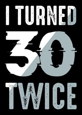 I Turned 30 Twice 60 Years