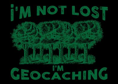 Im Not Lost Im Geocachin