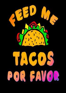 Feed me tacos por favor