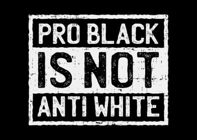 Pro Black Not Anti White