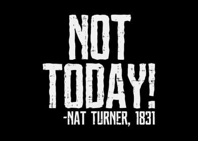 Not Today Nat Turner