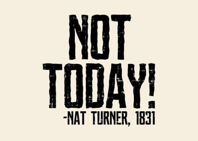 Not Today Nat Turner