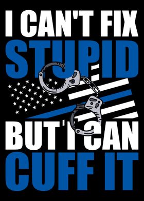 Cant Fix Stupid But Cuff I