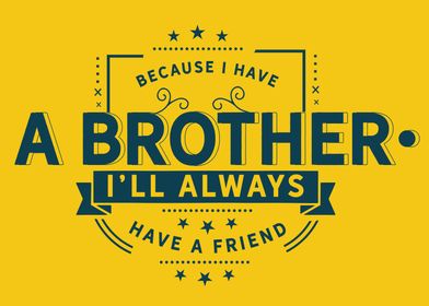 Because I have a brother