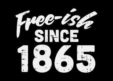 Freeish Since 1865